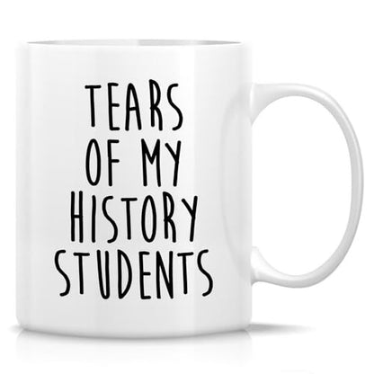 Funny History Teacher Tears of My Students or | Ceramic Coffee Mug | 11 OZ