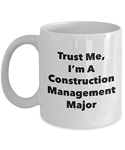 Trust Me I m A Construction Management Major | Ceramic Coffee Mug | 11 OZ