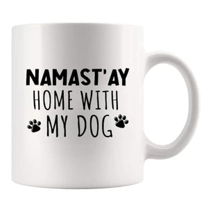 Namast ay Home With My Dog Namaste Lover Gifts | Ceramic Coffee Mug | 11 OZ