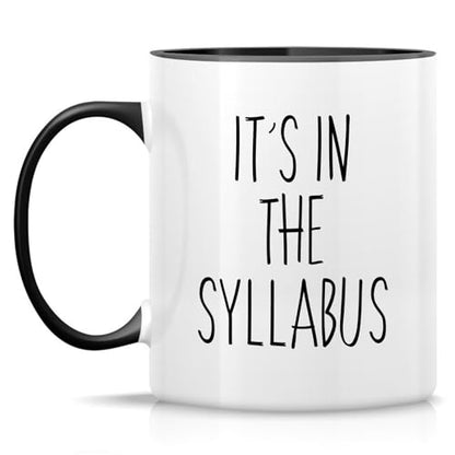 Funny Professor Gift It s In The Syllabus | Ceramic Coffee Mug | 11 OZ