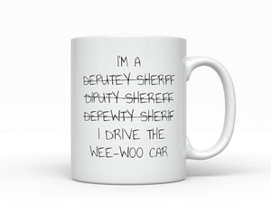 Deputy Sheriff I Drive The Wee Woo Car Funny | Ceramic Coffee Mug | 11 OZ