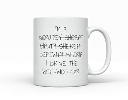 Deputy Sheriff I Drive The Wee Woo Car Funny | Ceramic Coffee Mug | 11 OZ