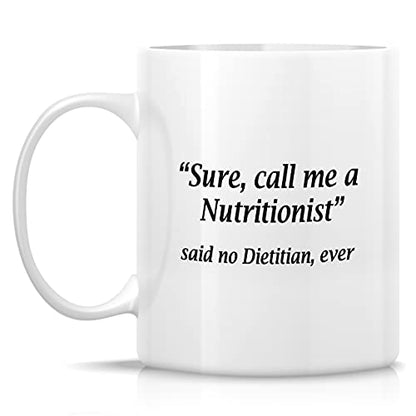Funny Call Me A Nutritionist Said No Dietitian | Ceramic Coffee Mug | 11 OZ