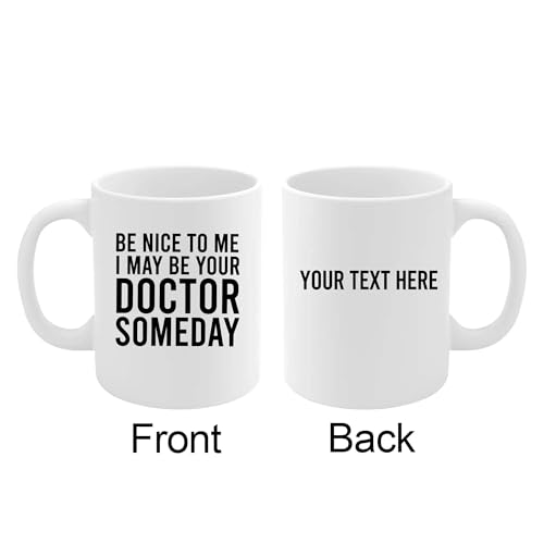 Be Nice To Me I May Your Doctor Someday | Customised Coffee Mug | 11 OZ