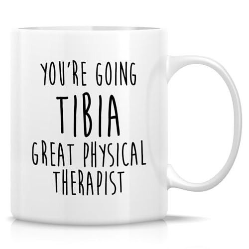 Funny Physical Therapist You Are Going Tibia | Ceramic Coffee Mug | 11 OZ