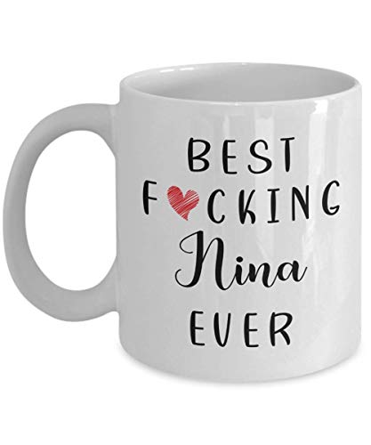 Funny Nina Best Ever Fucking | Ceramic Coffee Mug | 11 OZ