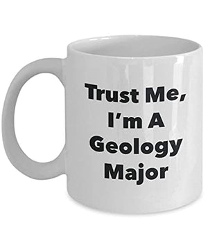 Trust Me I m A Geology Major Funny Cute | Ceramic Coffee Mug | 11 OZ