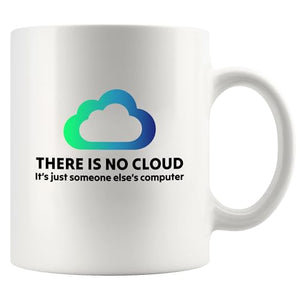There Is No Cloud Programmer Gifts Computer | Ceramic Coffee Mug | 11 OZ