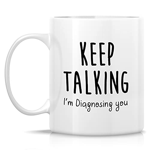 Funny Keep Talking I m Diagnosing Doctorate | Ceramic Coffee Mug | 11 OZ