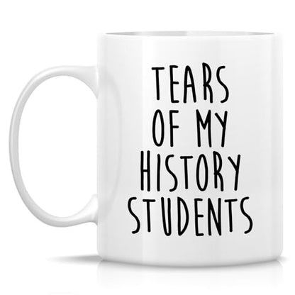 Funny History Teacher Tears of My Students or | Ceramic Coffee Mug | 11 OZ