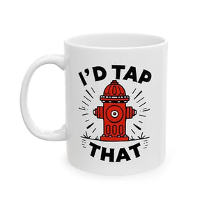 I d Tap That Hydrant Funny Firefighter EMS | Ceramic Coffee Mug | 11 OZ