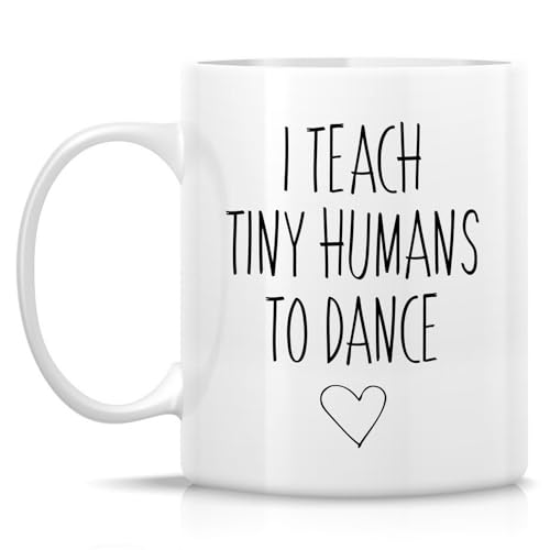Funny Dance Teacher I Teach Tiny Humans To or | Ceramic Coffee Mug | 11 OZ