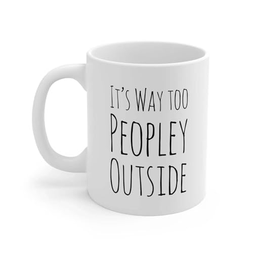 Personalized It s Way Too Peopley Outside | Customised Coffee Mug | 11 OZ