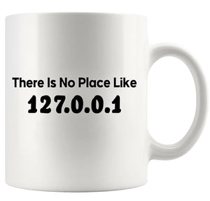 There Is No Place Like 127 0 1 Programmer | Ceramic Coffee Mug | 11 OZ
