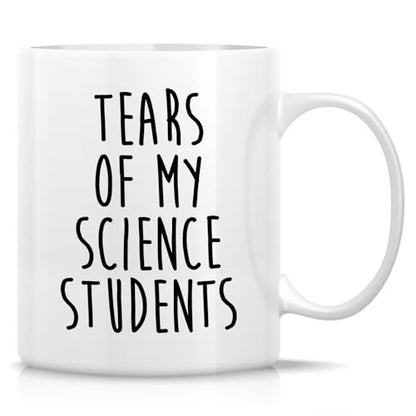 Funny Science Teacher Tears of My Students or | Ceramic Coffee Mug | 11 OZ