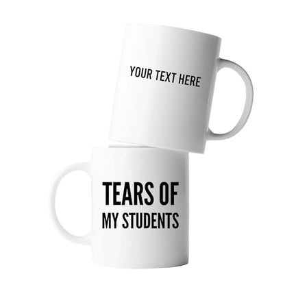 Personalized Tears of My Students | Customised Coffee Mug | 11 OZ