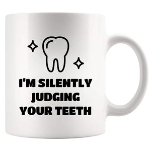 I m Silently Judging Your Teeth Dentist Gifts | Ceramic Coffee Mug | 11 OZ