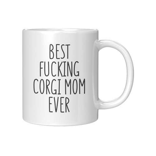 Corgi Mom Best Fucking Ever Gift for Funny | Ceramic Coffee Mug | 11 OZ