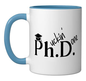 Phuckin Done Ph D Doctor Of Philosophy | Ceramic Coffee Mug | 11 OZ