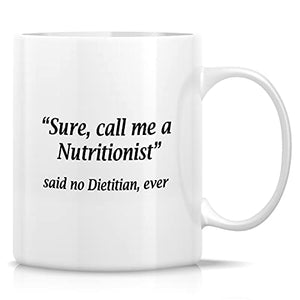 Funny Call Me A Nutritionist Said No Dietitian | Ceramic Coffee Mug | 11 OZ