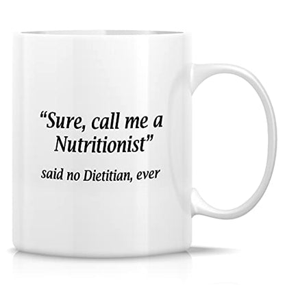 Funny Call Me A Nutritionist Said No Dietitian | Ceramic Coffee Mug | 11 OZ