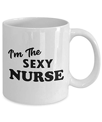 Im the Sexy Nurse Funny Cute Gag Appreciation | Ceramic Coffee Mug | 11 OZ