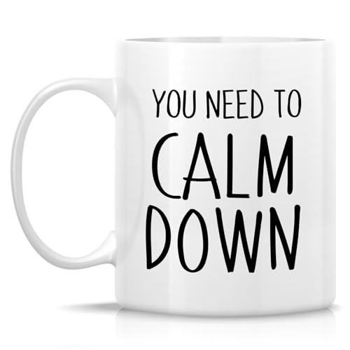 Funny You Need To Calm Down or Birthday | Ceramic Coffee Mug | 11 OZ