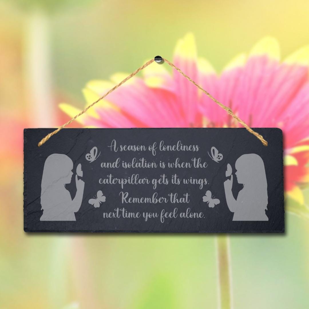 Season Of Loneliness And Isolation Engraved Hanging Slate Garden Plaque Sign