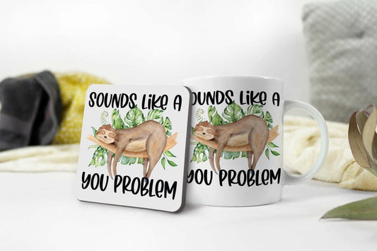 Funny Sloth Mug and Coaster Set: Sounds Like a You Problem