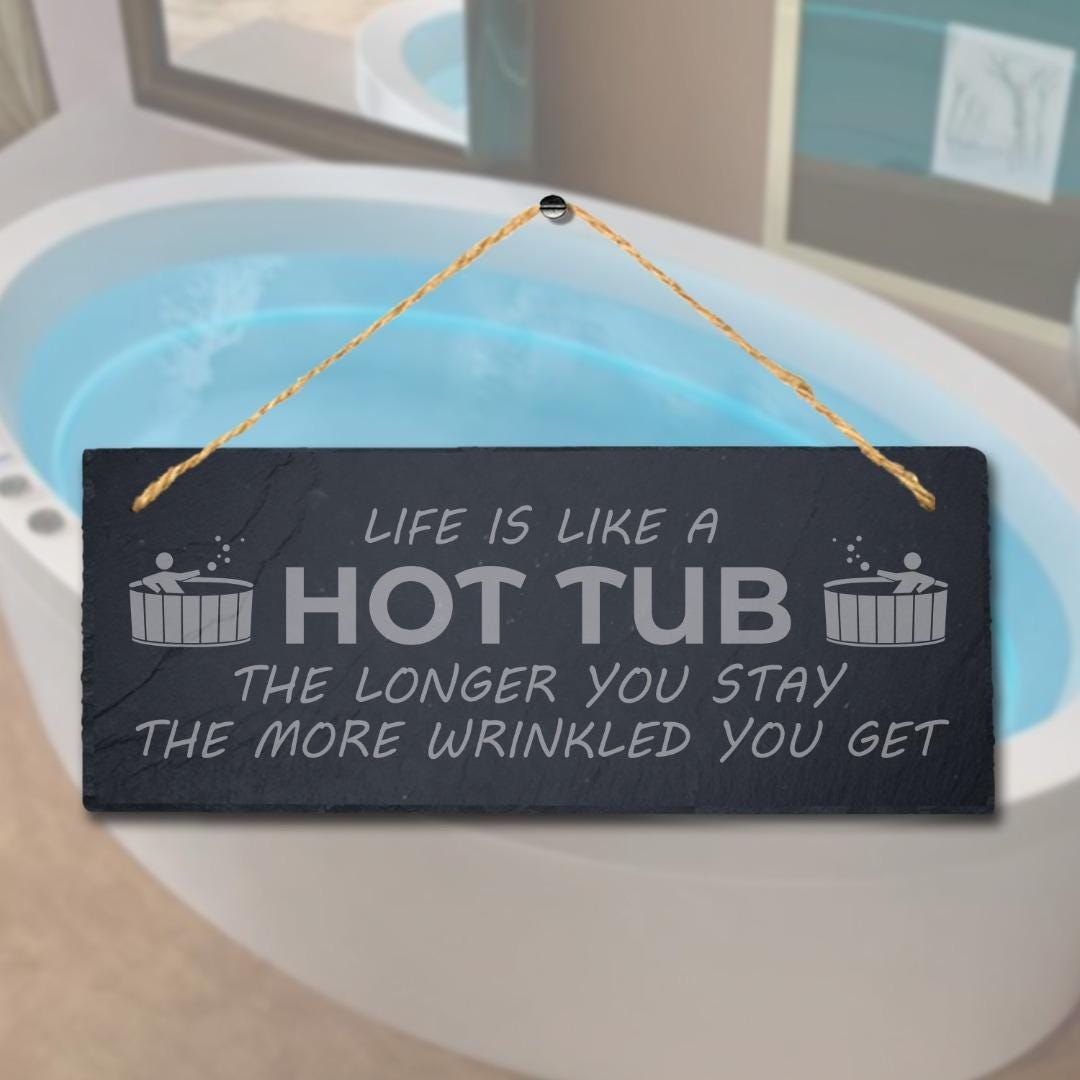 Life Is Like Hot Tub The More You Stay Engraved Hanging Slate Pool Plaque Sign