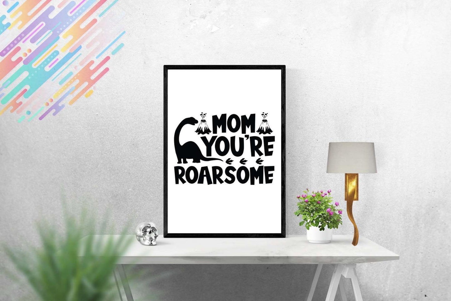 Mom You Are Roarsome Mothers Day Inspirational Mom Mummy Love Poster Wall Art