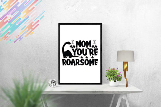 Mom You Are Roarsome Mothers Day Inspirational Mom Mummy Love Poster Wall Art