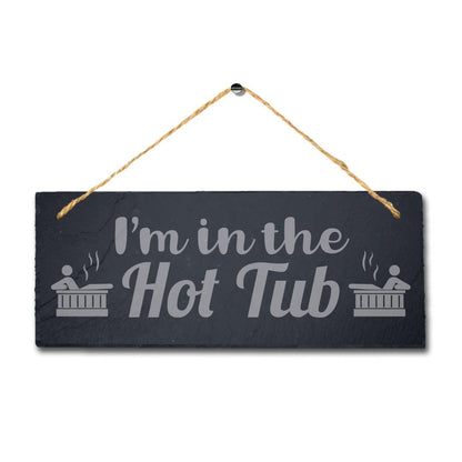 I Am In The Hot Tub Laser Engraved Hanging Slate Pool Decor Gift Plaque Sign