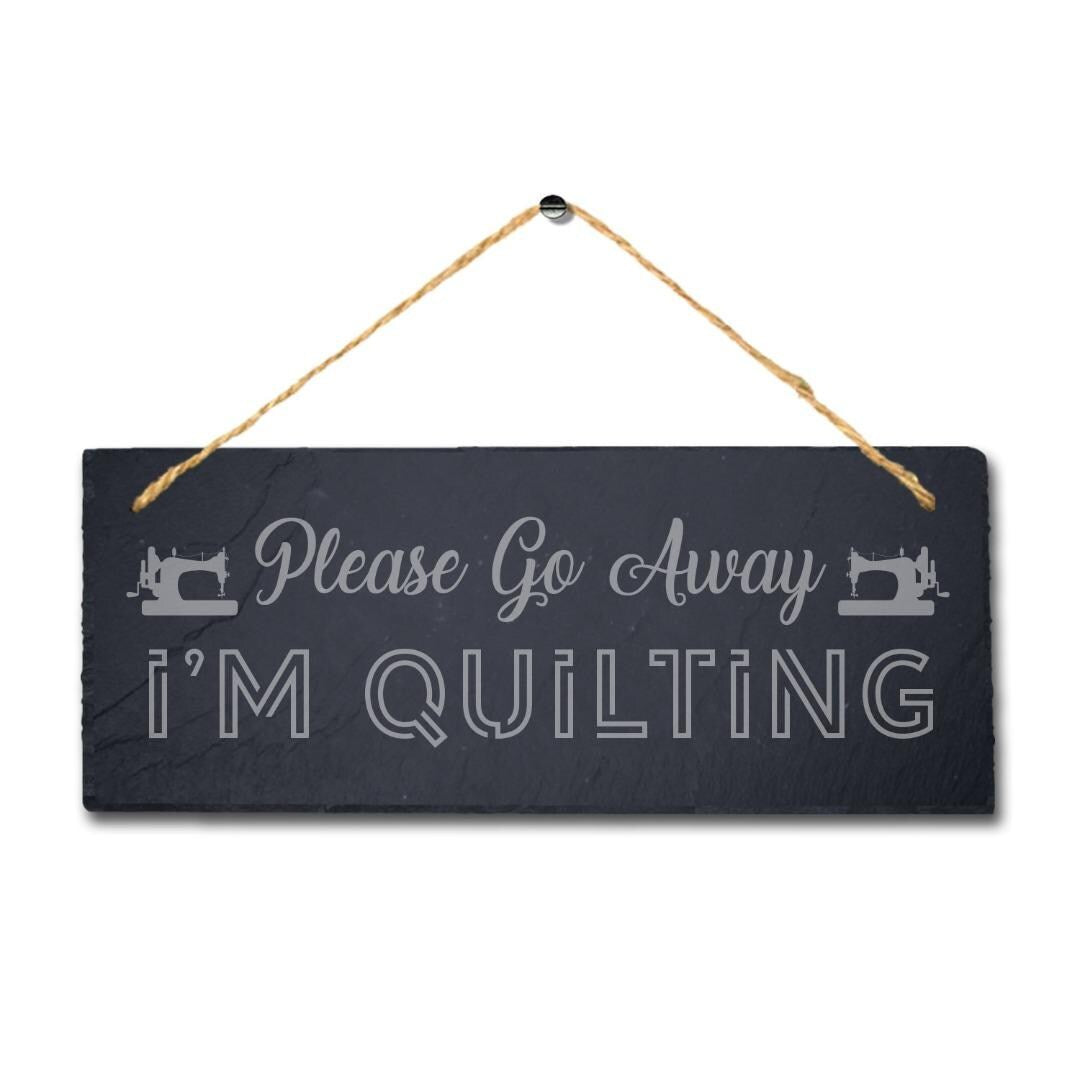 Please Go Away I Am Quilting Engraved Hanging Slate Humorous Home Plaque Sign