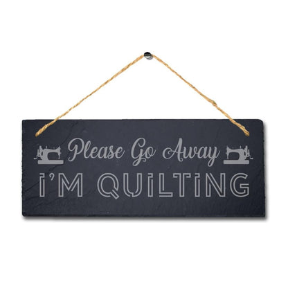 Please Go Away I Am Quilting Engraved Hanging Slate Humorous Home Plaque Sign