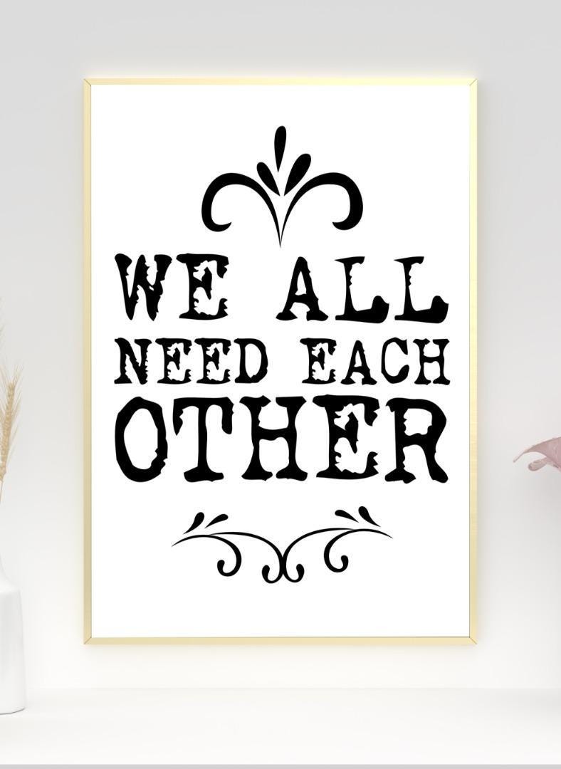 We Need Each Other Motivational Inspirational Love Positive Quote Poster Wall