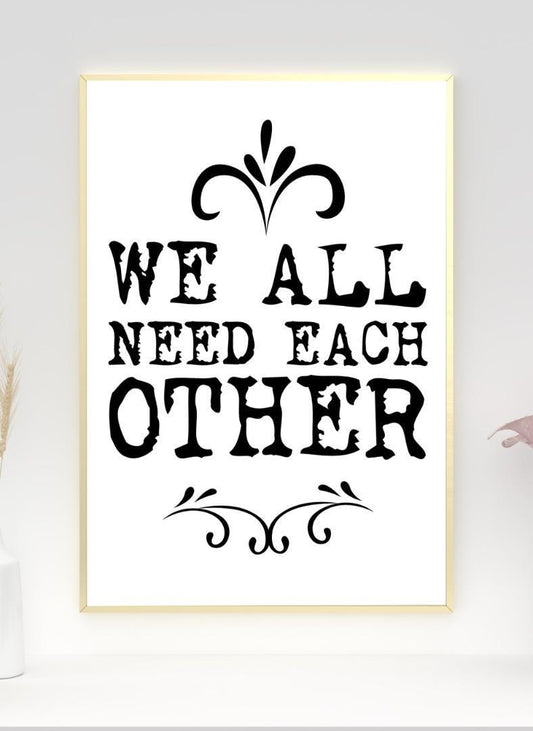 We Need Each Other Motivational Inspirational Love Positive Quote Poster Wall