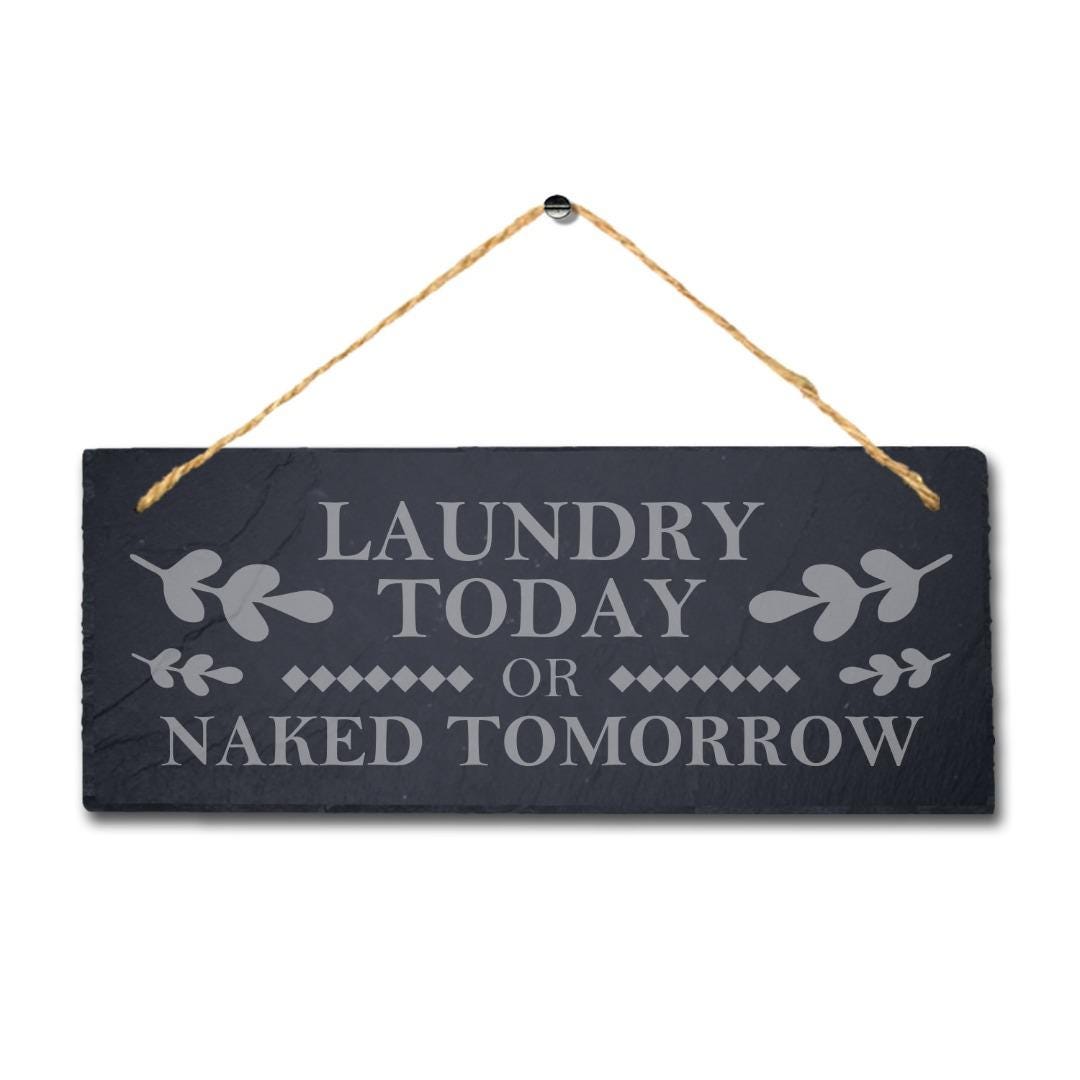 Laundry Today Naked Tomorrow Laser Engraved Hanging Slate Home Funny Plaque Sign