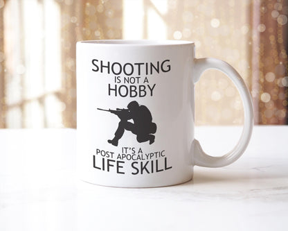 Shooting Is Not A Hobby Mug - Its A Post-apocalyptic Life Skill Funny Coffee Tea Cup - Gift For Friends Family Coworkers Birthday Presents