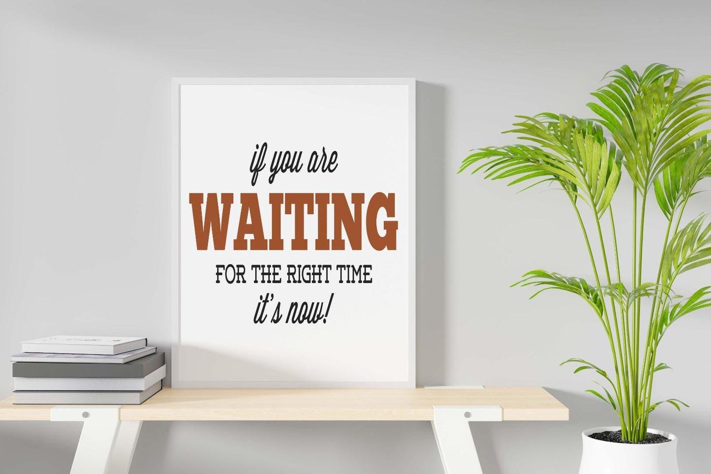 If You Are Waiting For Right Time Inspirational Positive Quote Poster Print