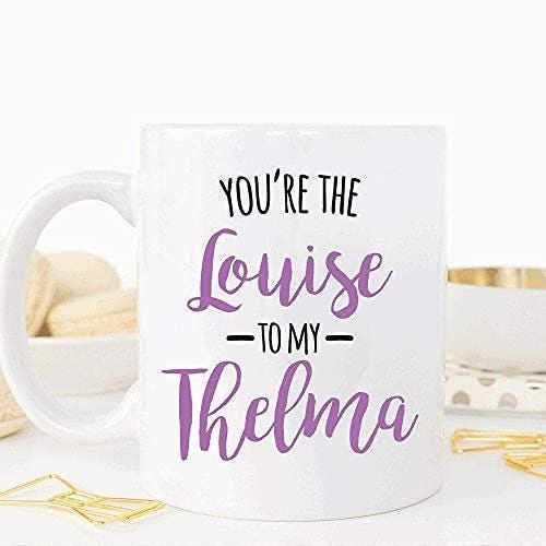 Youre The Louise To My Thelma Mug Funny Coffee Tea Cup Novelty Gift For Best Friend Birthday Friendship Day Christmas Present