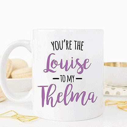 Youre The Louise To My Thelma Mug Funny Coffee Tea Cup Novelty Gift For Best Friend Birthday Friendship Day Christmas Present