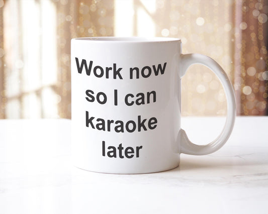Work Now Karaoke Later Mug: Funny Coffee Cup, UK Made