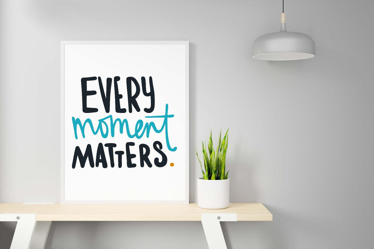 Every Moment Matters Motivational Inspirational Love Positive Quote Poster Wall