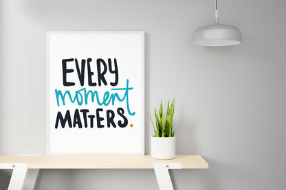 Every Moment Matters Motivational Inspirational Love Positive Quote Poster Wall
