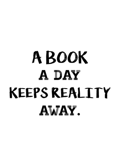 A Book A Day Keeps Reality Away Funny Inspirational Positive Quote Poster Wall