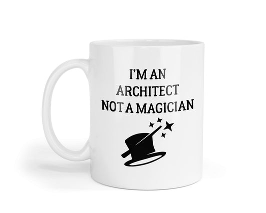 Im Architect Not A Magician Mug Funny Coffee & Tea Cup Cool Novelty Humorous Sarcastic Gifts For Men Or Women Office Coworkers