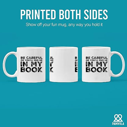 Be Careful Or You ll End Up In My Book Writer | Ceramic Coffee Mug | 11 OZ