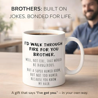 Funny Brother Gift I d Walk Through Fire For | Ceramic Coffee Mug | 11 OZ