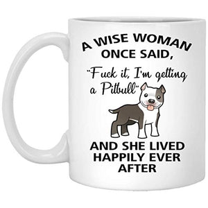 A Wise Woman Once Said Funny Pitbull Mom Dog | Ceramic Coffee Mug | 11 OZ